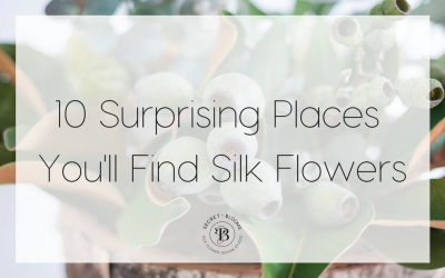10 Surprising Places You’ll Find Silk Flowers
